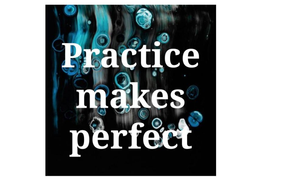 Practice makes perfect