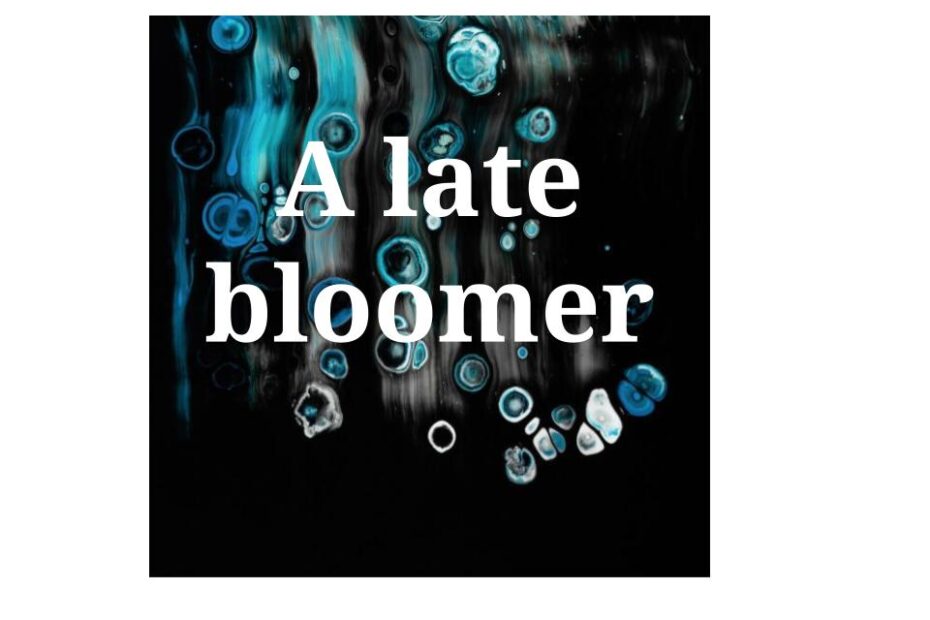 A late bloomer