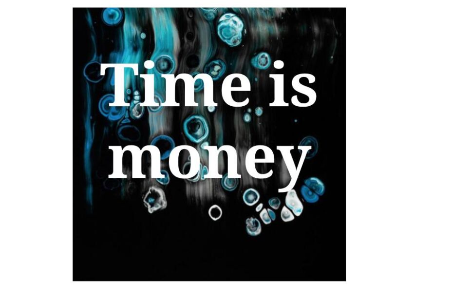 Time is money