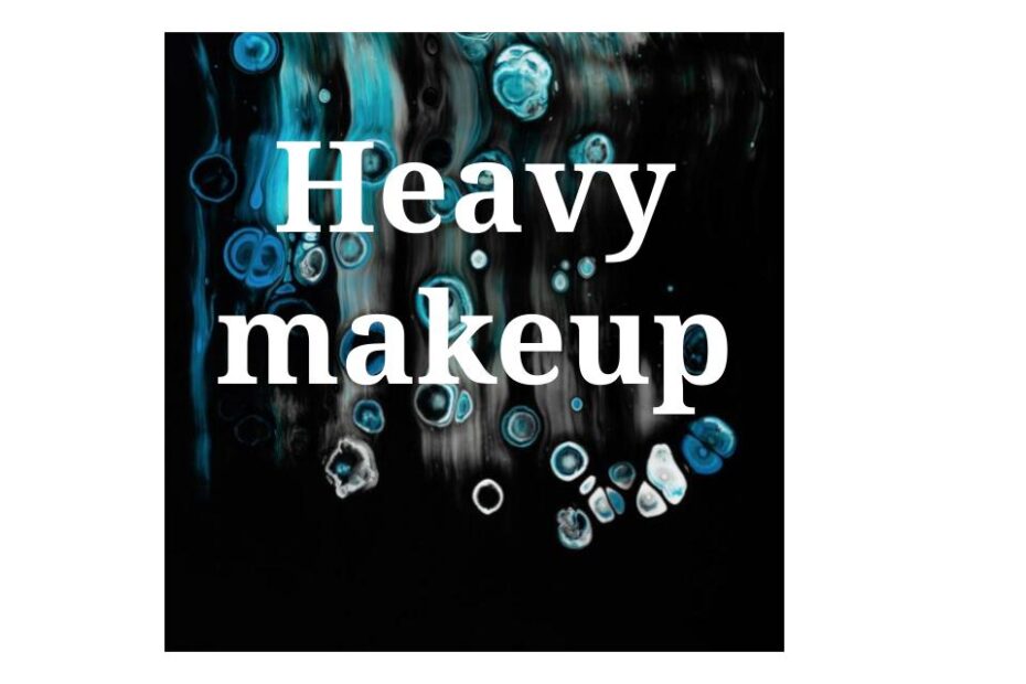 Heavy makeup