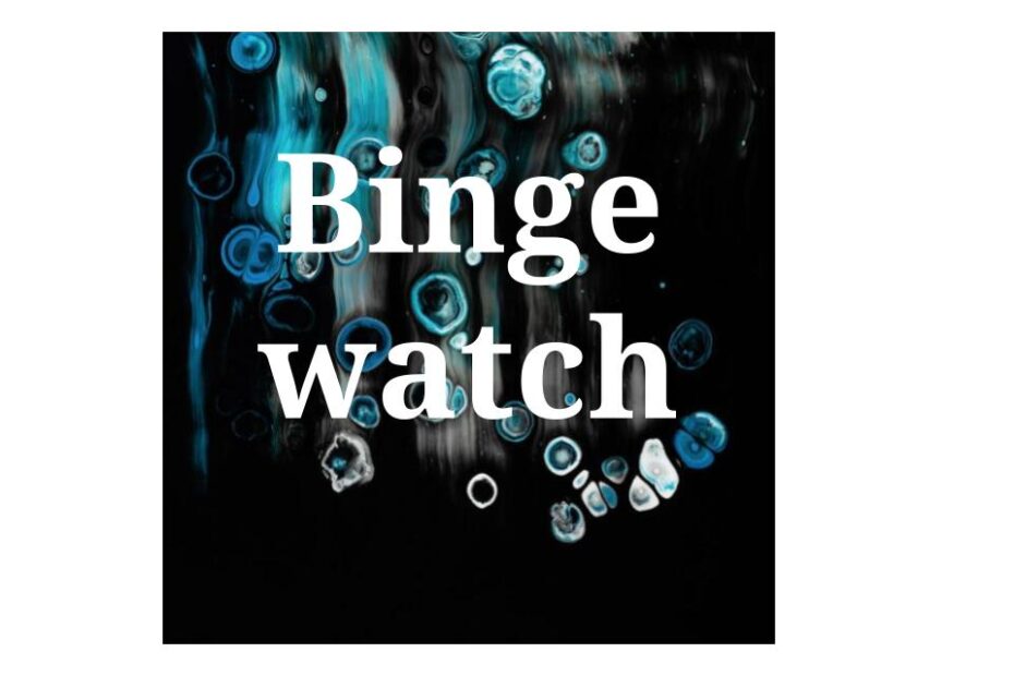 Binge watch