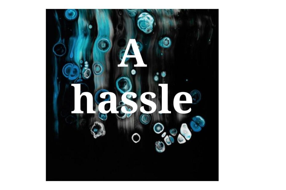 A hassle